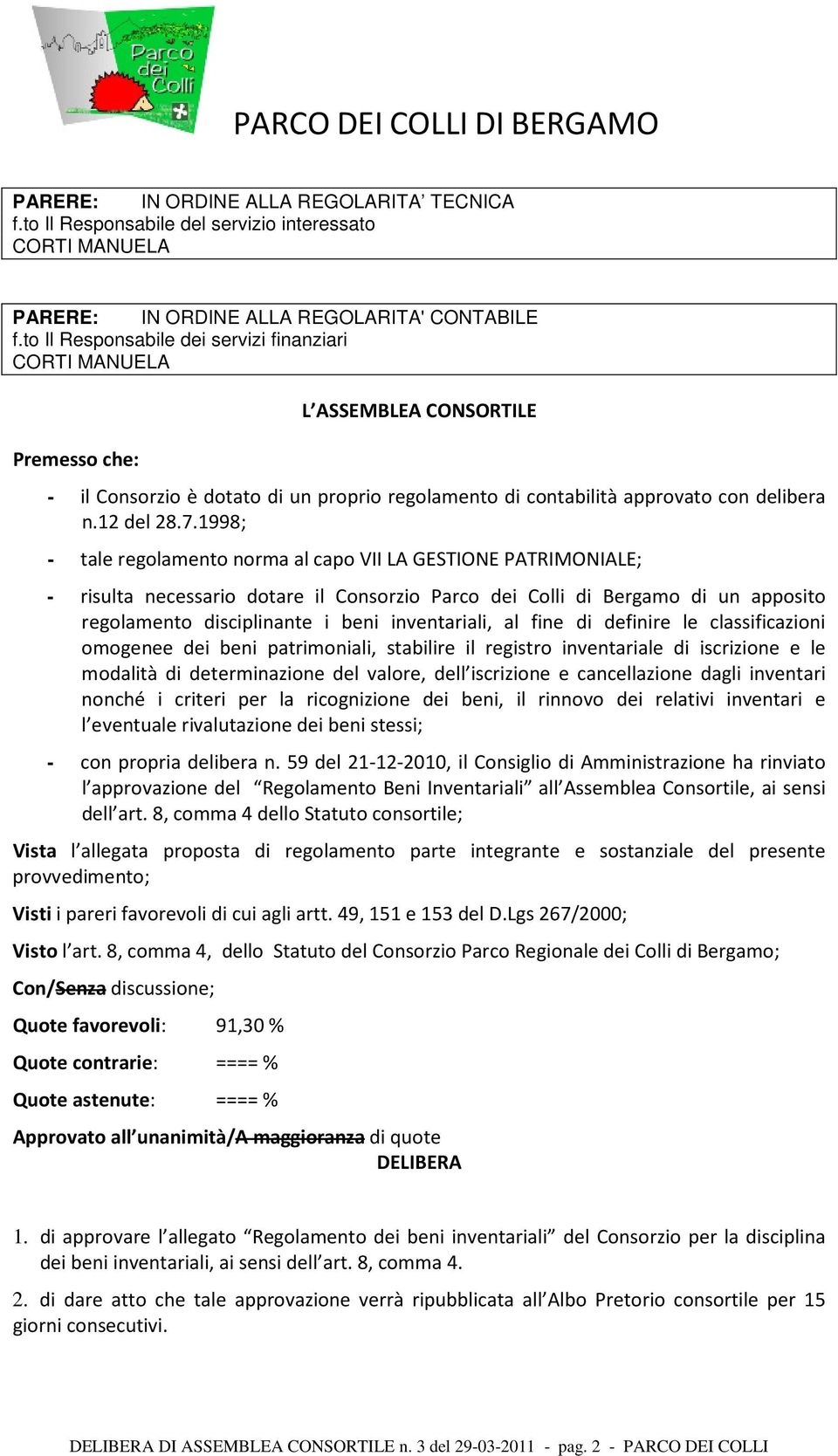 1998; - tale regolamento norma al capo VII LA GESTIONE PATRIMONIALE; - risulta necessario dotare il Consorzio Parco dei Colli di Bergamo di un apposito regolamento disciplinante i beni inventariali,