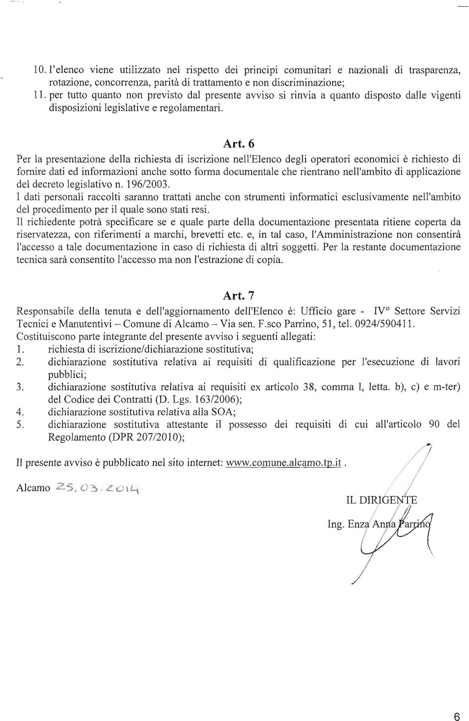 6 per la presentazione della richiesta di iscrizione nell'elenco degli operatori economici è richiesto di fornire dati ed informazioni anche sotto forma documentale che rientrano nell'ambito di