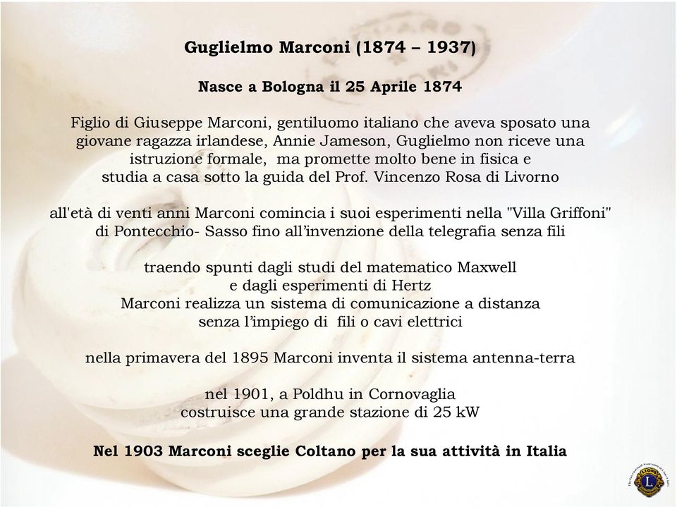 Vincenzo Rosa di Livorno all'età di venti anni Marconi comincia i suoi esperimenti nella "Villa Griffoni" di Pontecchio- Sasso fino all invenzione della telegrafia senza fili traendo spunti dagli