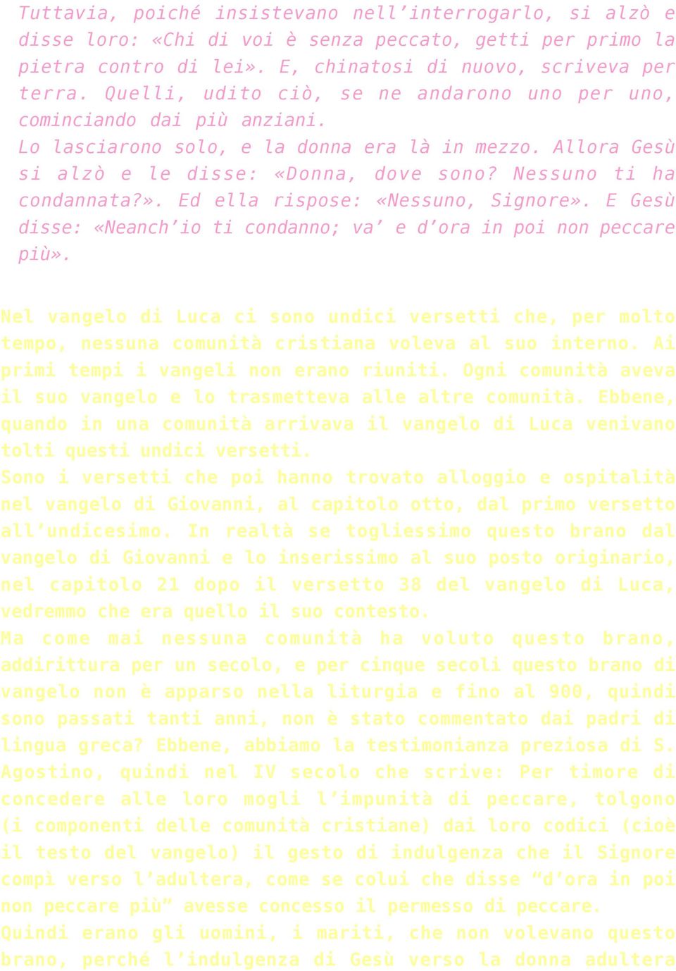 ». Ed ella rispose: «Nessuno, Signore». E Gesù disse: «Neanch io ti condanno; va e d ora in poi non peccare più».