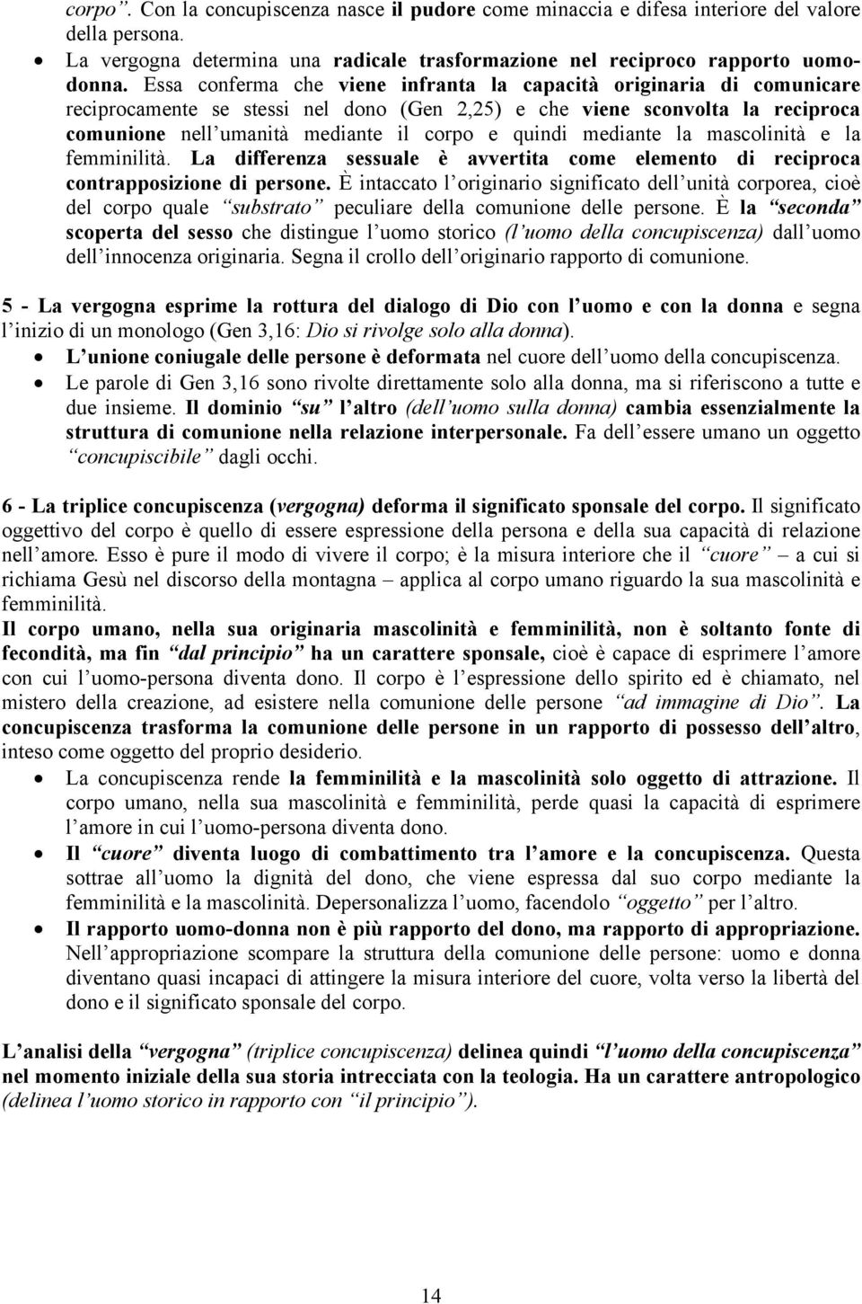 mediante la mascolinità e la femminilità. La differenza sessuale è avvertita come elemento di reciproca contrapposizione di persone.