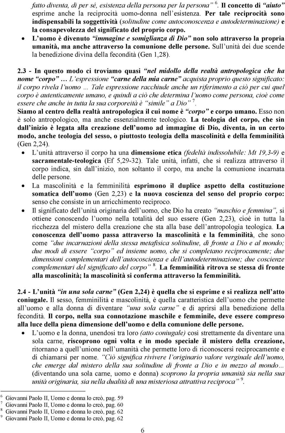 L uomo è divenuto immagine e somiglianza di Dio non solo attraverso la propria umanità, ma anche attraverso la comunione delle persone.