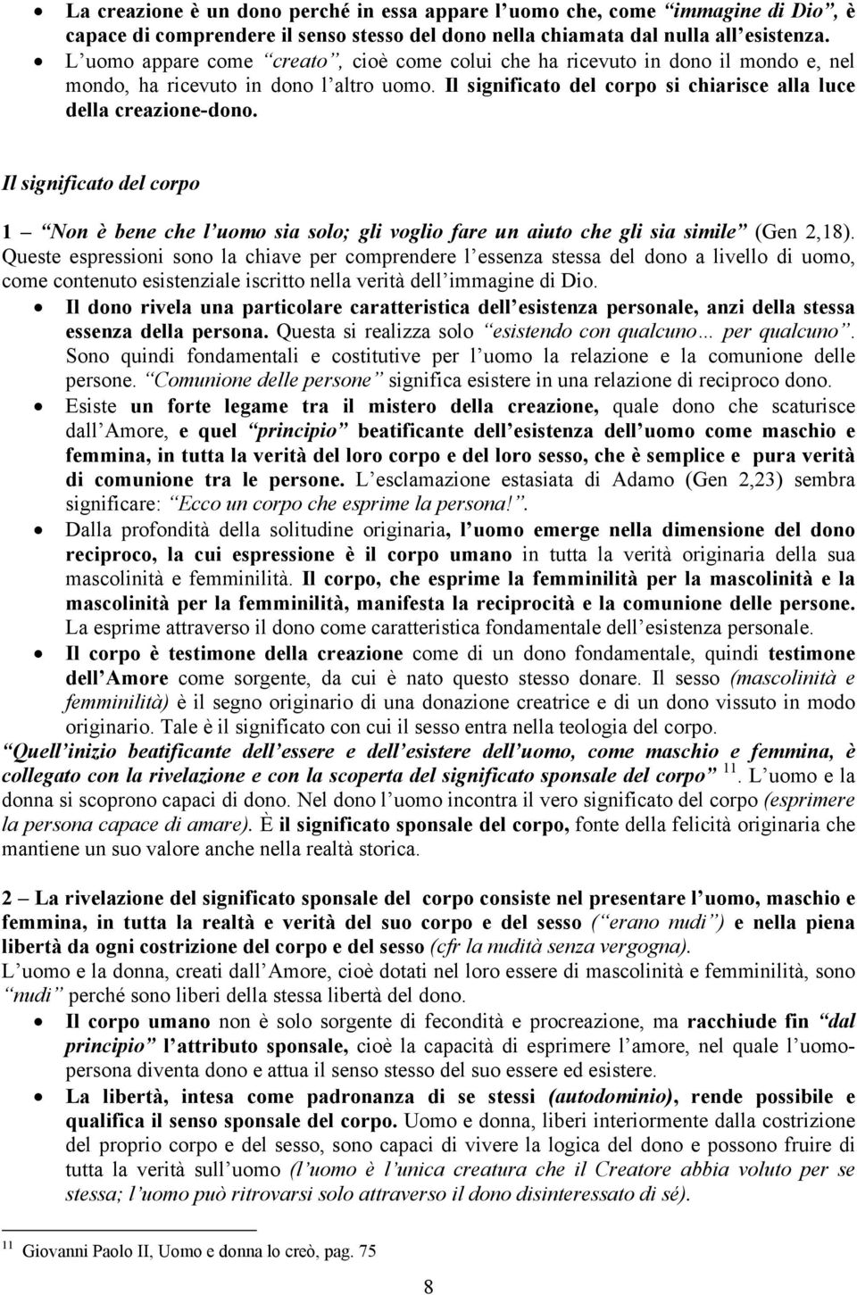 Il significato del corpo 1 Non è bene che l uomo sia solo; gli voglio fare un aiuto che gli sia simile (Gen 2,18).