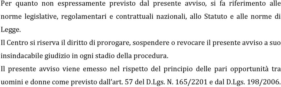 Il Centro si riserva il diritto di prorogare, sospendere o revocare il presente avviso a suo insindacabile giudizio in ogni