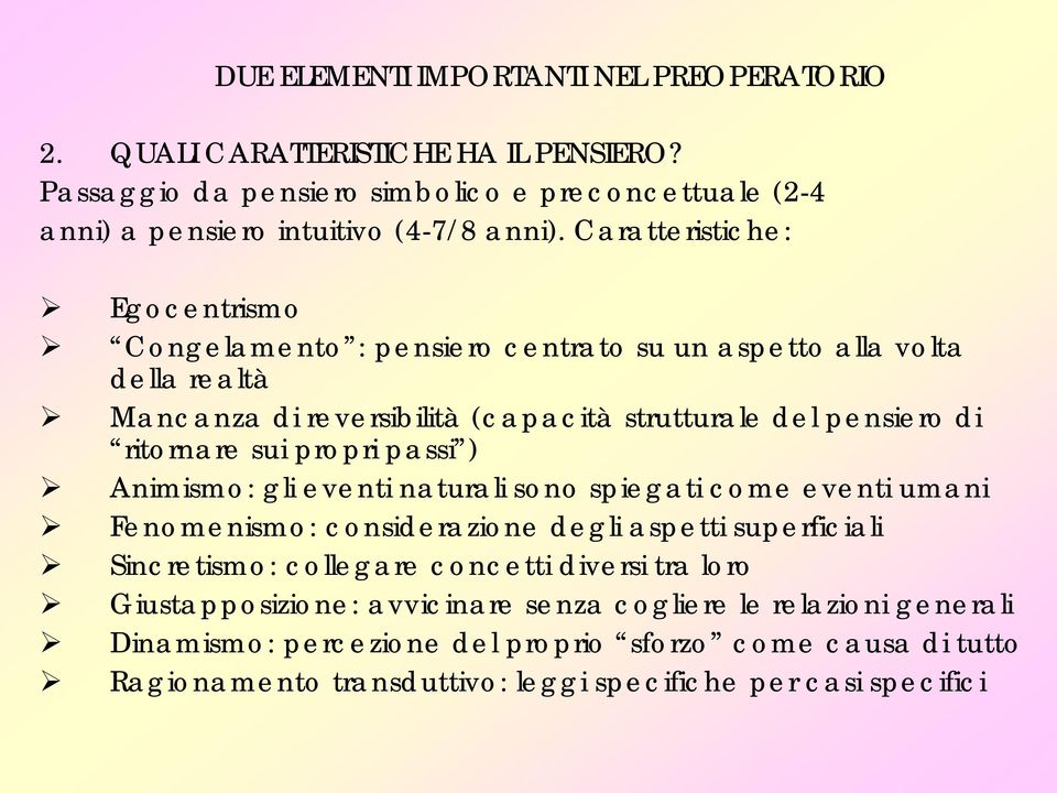 propri passi ) Animismo: gli eventi naturali sono spiegati come eventi umani Fenomenismo: considerazione degli aspetti superficiali Sincretismo: collegare concetti diversi tra loro