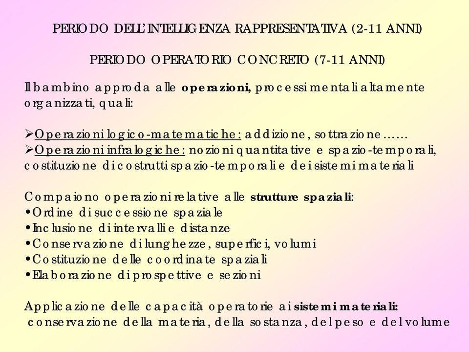 materiali Compaiono operazioni relative alle strutture spaziali: Ordine di successione spaziale Inclusione di intervalli e distanze Conservazione di lunghezze, superfici, volumi