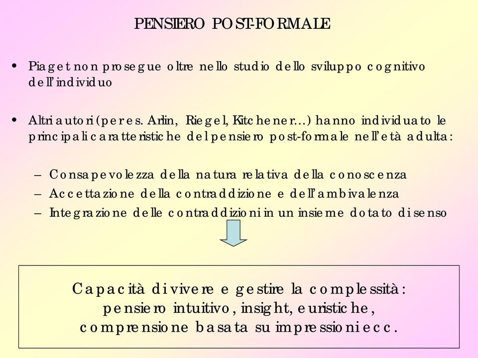 della natura relativa della conoscenza Accettazione della contraddizione e dell ambivalenza Integrazione delle contraddizioni in un