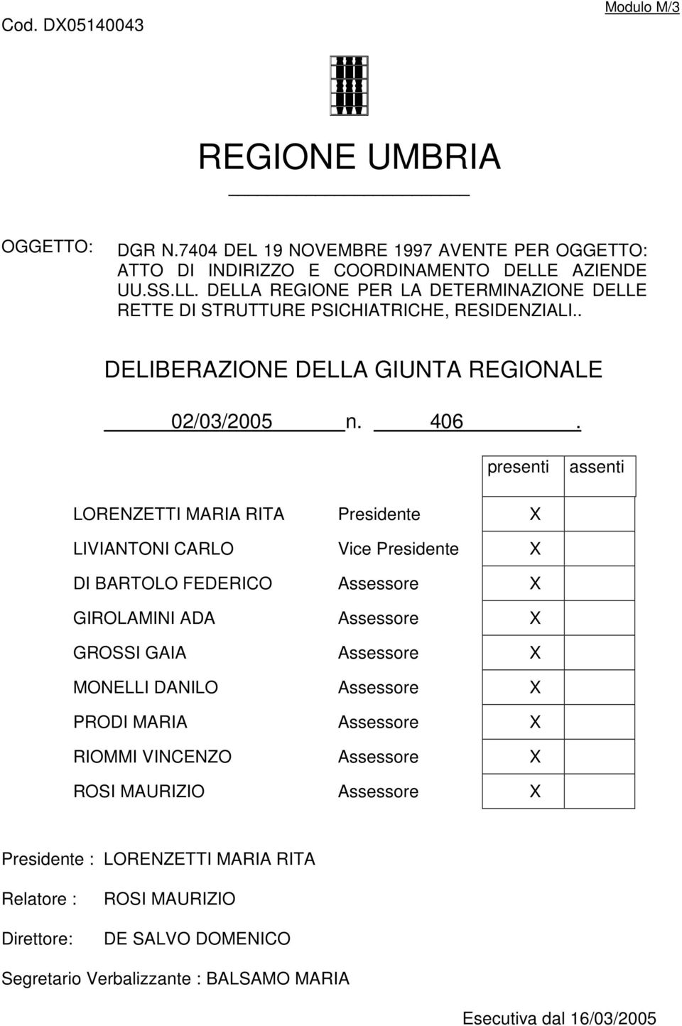 presenti assenti LORENZETTI MARIA RITA Presidente X LIVIANTONI CARLO Vice Presidente X DI BARTOLO FEDERICO Assessore X GIROLAMINI ADA Assessore X GROSSI GAIA Assessore X MONELLI DANILO