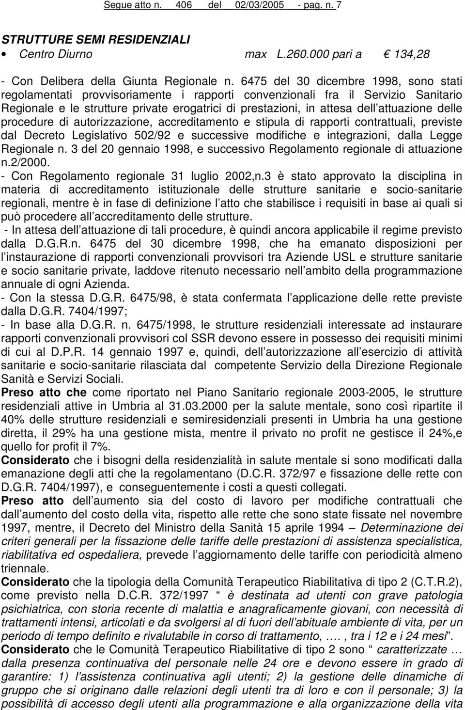 attuazione delle procedure di autorizzazione, accreditamento e stipula di rapporti contrattuali, previste dal Decreto Legislativo 502/92 e successive modifiche e integrazioni, dalla Legge Regionale n.