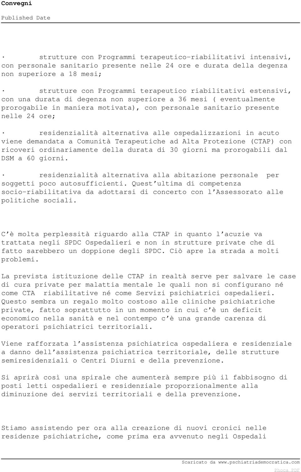 alle ospedalizzazioni in acuto viene demandata a Comunità Terapeutiche ad Alta Protezione (CTAP) con ricoveri ordinariamente della durata di 30 giorni ma prorogabili dal DSM a 60 giorni.