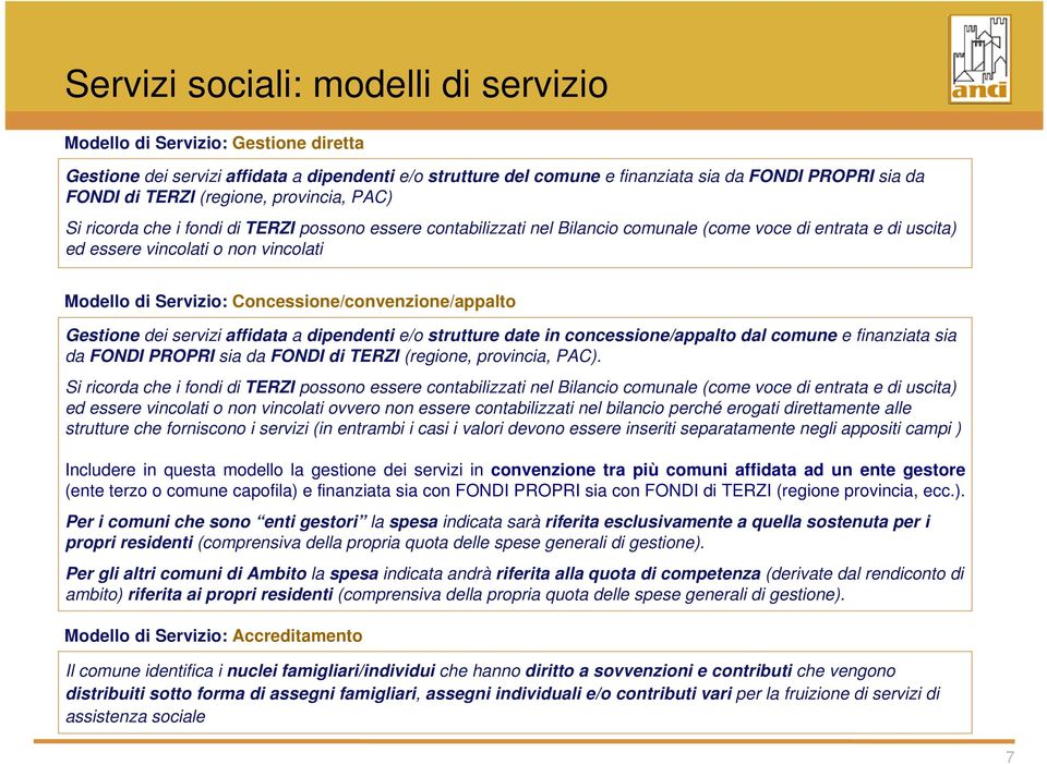 Concessione/convenzione/appalto Gestione dei servizi affidata a dipendenti e/o strutture date in concessione/appalto dal comune e finanziata sia da FONDI PROPRI sia da FONDI di TERZI (regione,