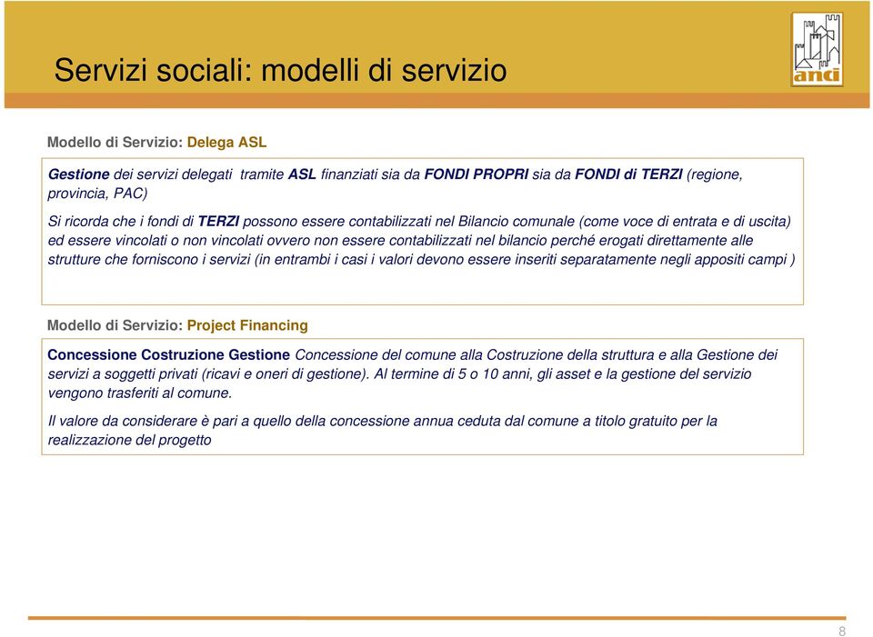 direttamente alle strutture che forniscono i servizi (in entrambi i casi i valori devono essere inseriti separatamente negli appositi campi ) Modello di Servizio: Project Financing Concessione