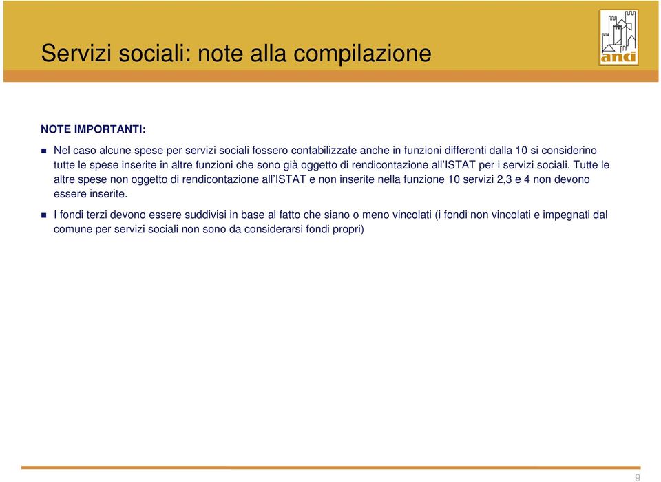 Tutte le altre spese non oggetto di rendicontazione all ISTAT e non inserite nella funzione 10 servizi 2,3 e 4 non devono essere inserite.