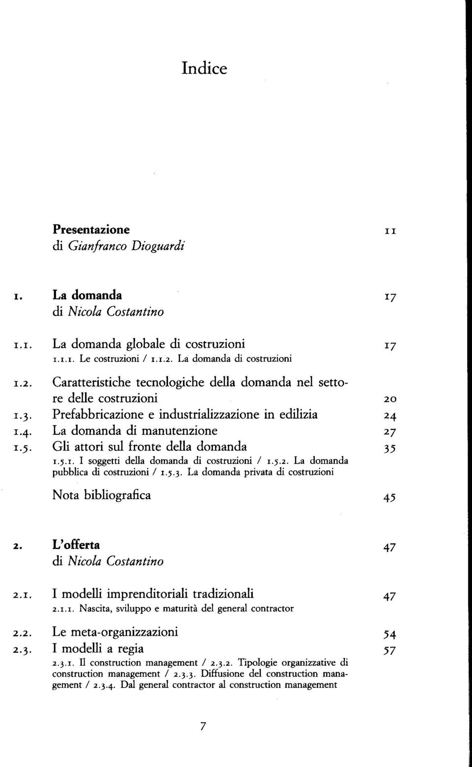 La domanda di costruzioni Caratteristiche tecnologiche della domanda nel settore delle costruzioni Prefabbricazione e industrializzazione in edilizia La domanda di manutenzione Gli attori sul fronte