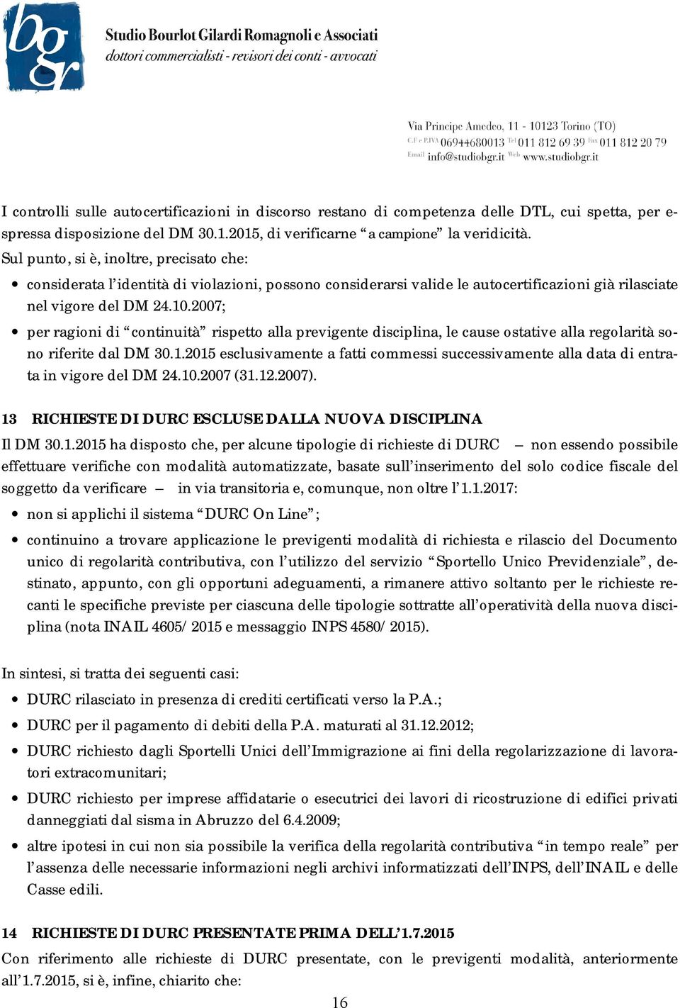 2007; per ragioni di continuità rispetto alla previgente disciplina, le cause ostative alla regolarità sono riferite dal DM 30.1.