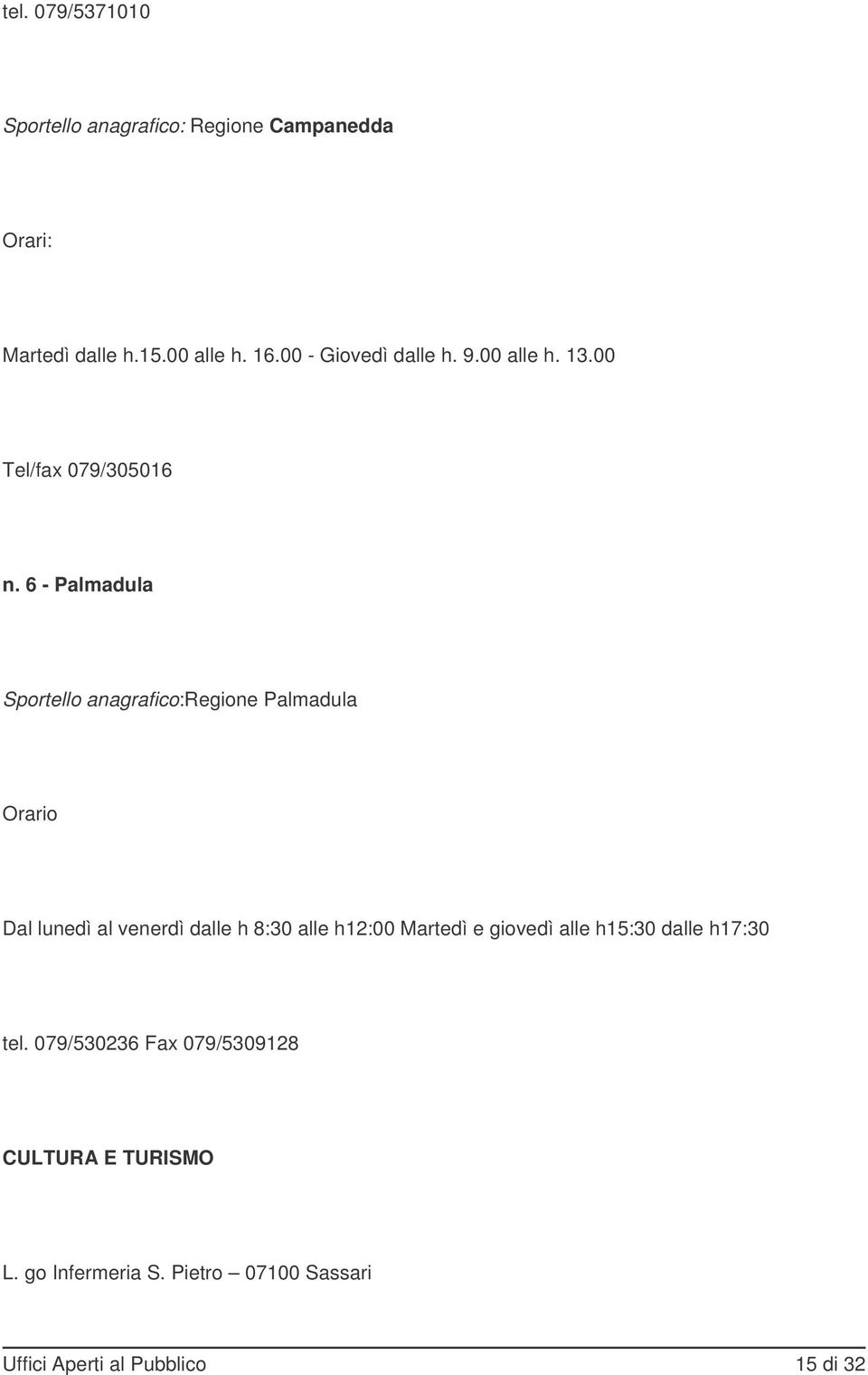 6 - Palmadula Sportello anagrafico:regione Palmadula Dal lunedì al venerdì dalle h 8:30 alle h12:00 Martedì