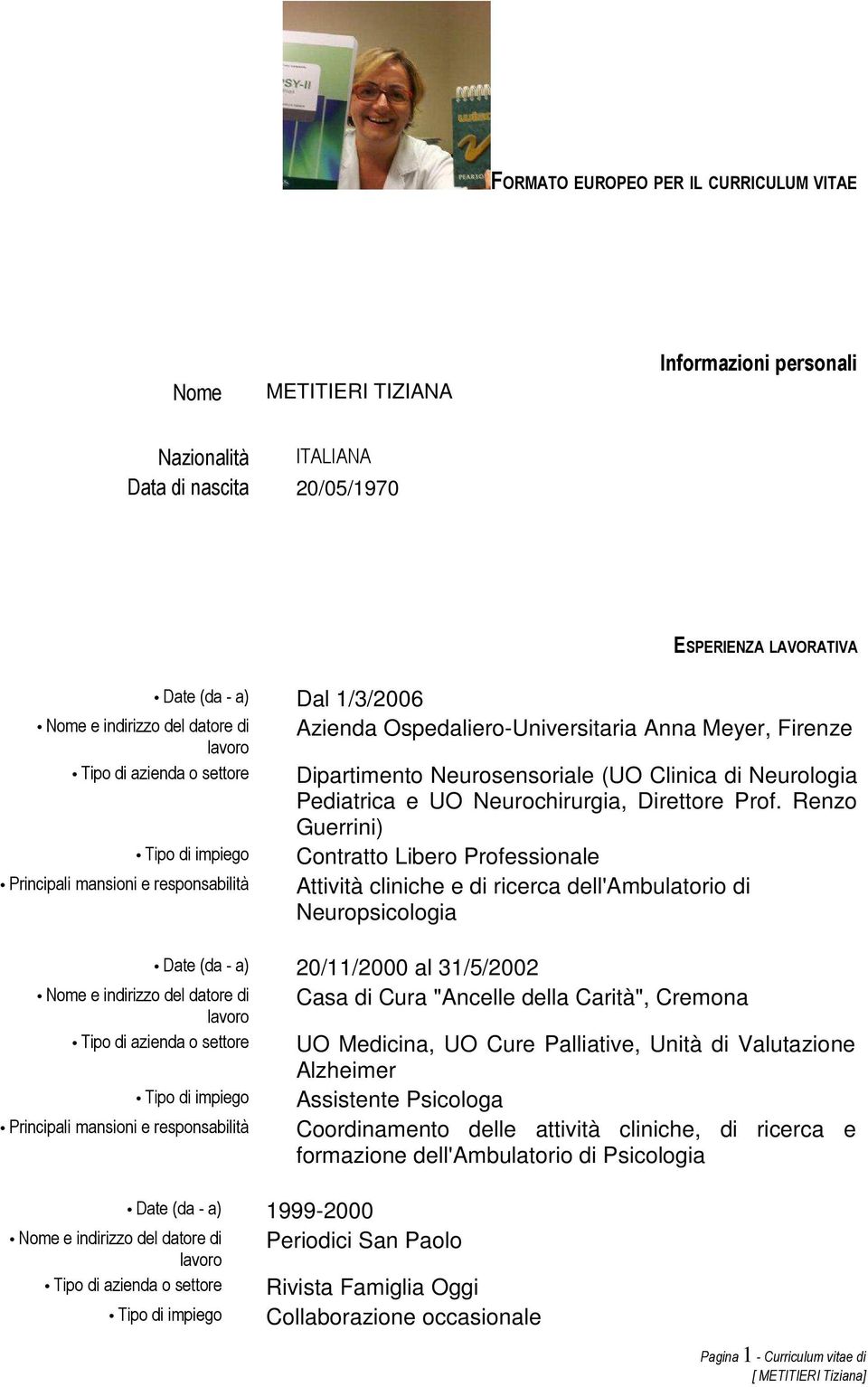 Renzo Guerrini) Contratto Libero Professionale Attività cliniche e di ricerca dell'ambulatorio di Neuropsicologia Date (da - a) 20/11/2000 al 31/5/2002 Casa di Cura "Ancelle della Carità", Cremona UO