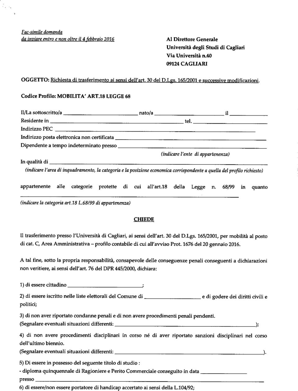 18 LEGGE 68 Il/La sottoscritto/a nato/a Residente in Indirizzo PEC Indirizzo posta elettronica non certificata Dipendente a tempo indeterminato presso (indicare l'ente di appartenenza) In quality di