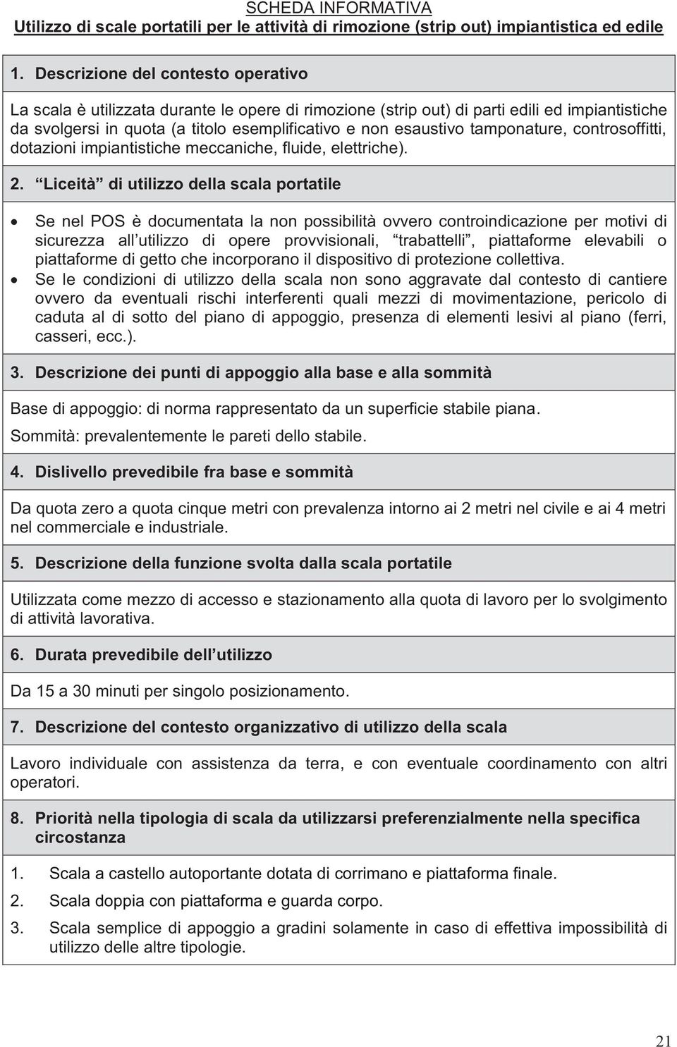 tamponature, controsoffitti, dotazioni impiantistiche meccaniche, fluide, elettriche). 2.