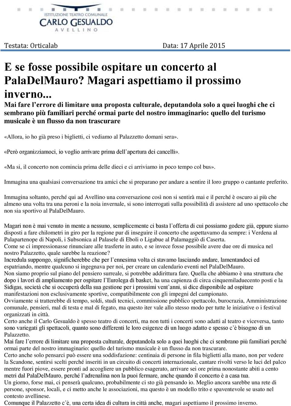 flusso da non trascurare «Allora, io ho già preso i biglietti, ci vediamo al Palazzetto domani sera». «Però organizziamoci, io voglio arrivare prima dell apertura dei cancelli».