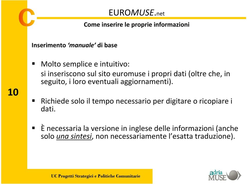 aggiornamenti). Richiede solo il tempo necessario per digitare o ricopiare i dati.