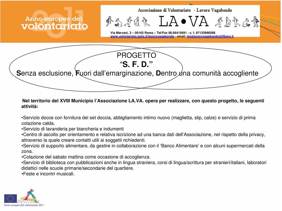 Servizio di lavanderia per biancheria e indumenti Centro di ascolto per orientamento e relativa iscrizione ad una banca dati dell Associazione, nel rispetto della privacy, attraverso la quale creare