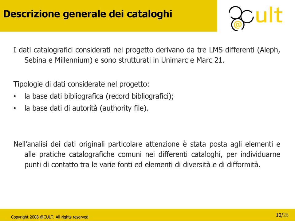 Tipologie di dati considerate nel progetto: la base dati bibliografica (record bibliografici); la base dati di autorità (authority file).