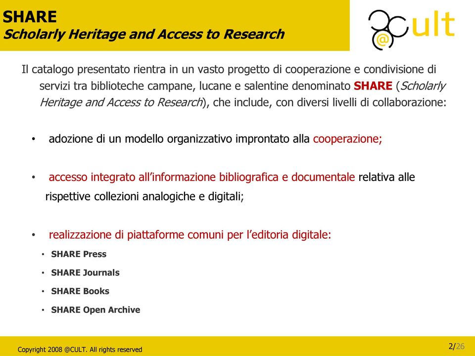 collaborazione: adozione di un modello organizzativo improntato alla cooperazione; accesso integrato all informazione bibliografica e documentale