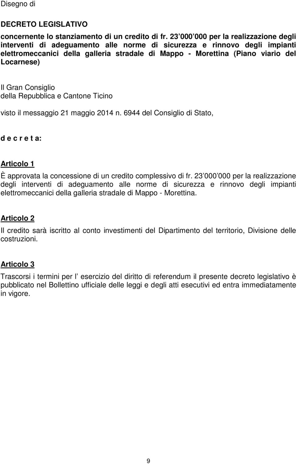 Locarnese) Il Gran Consiglio della Repubblica e Cantone Ticino visto il messaggio 21 maggio 2014 n.