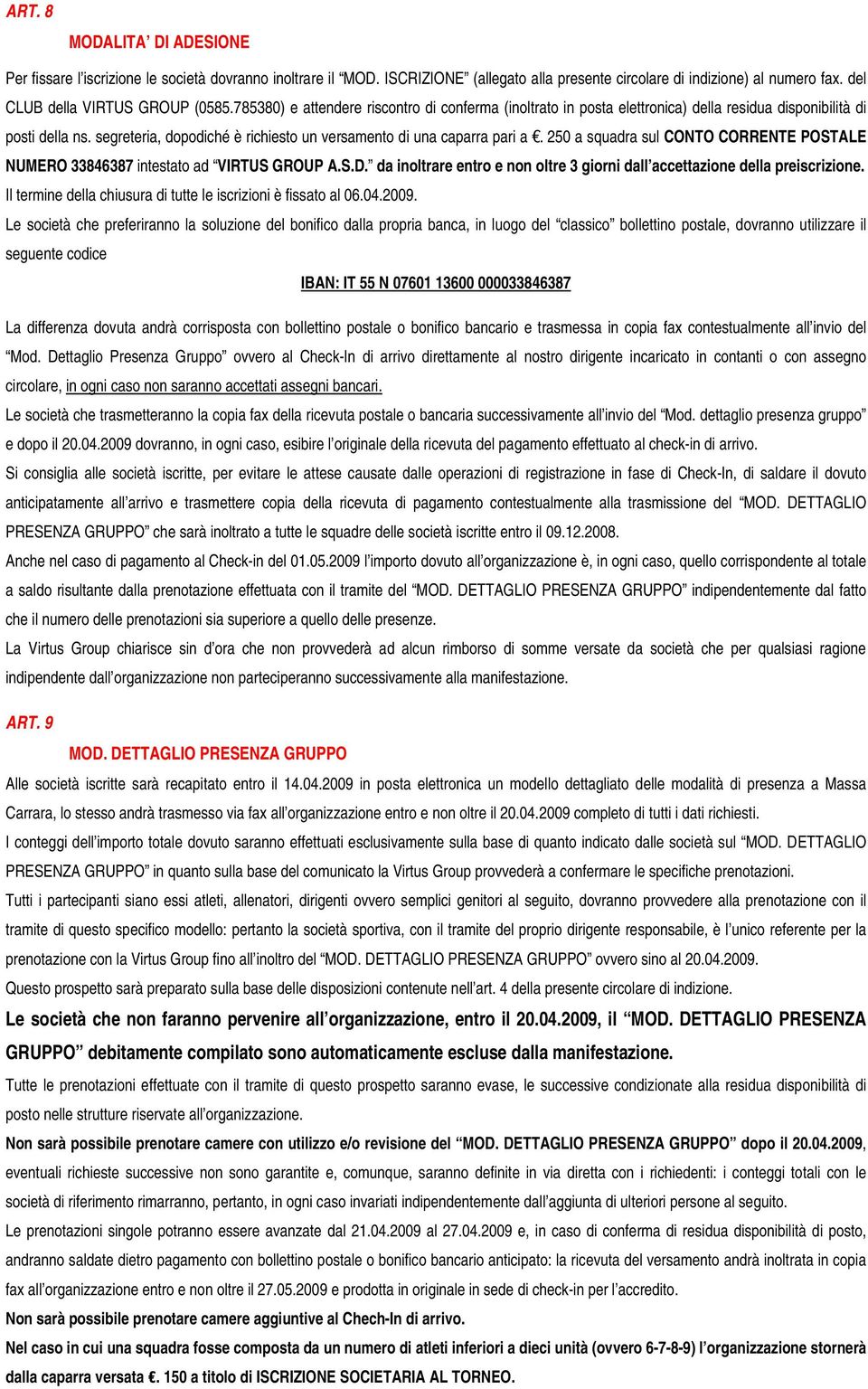 250 a squadra sul CONTO CORRENTE POSTALE NUMERO 33846387 intestat ad VIRTUS GROUP A.S.D. da inltrare entr e nn ltre 3 girni dall accettazine della preiscrizine.