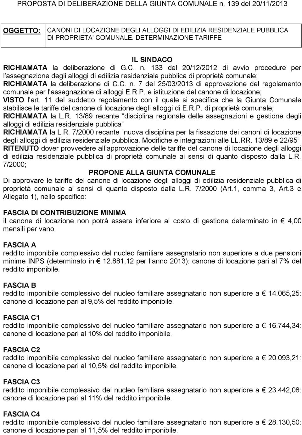 133 del 20/12/2012 di avvio procedure per l assegnazione degli alloggi di edilizia residenziale pubblica di proprietà comunale; RICHIAMATA la deliberazione di C.C. n.