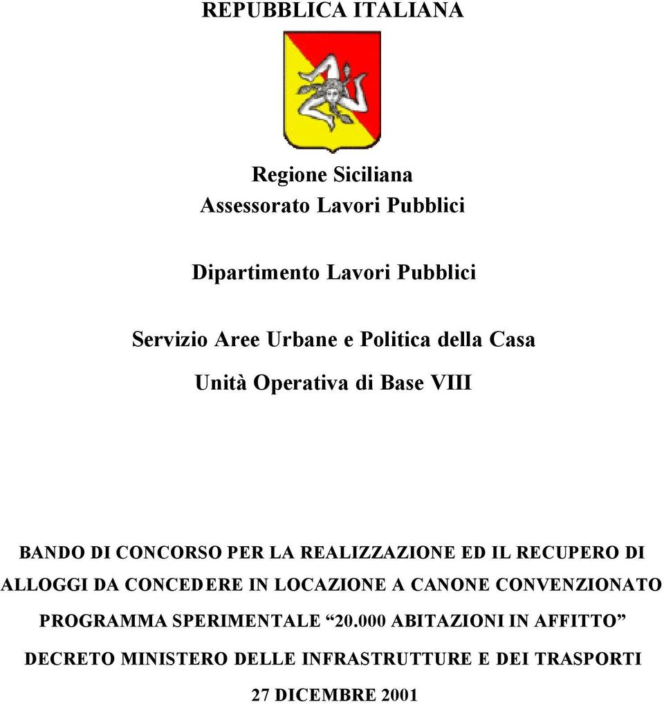 REALIZZAZIONE ED IL RECUPERO DI ALLOGGI DA CONCEDERE IN LOCAZIONE A CANONE CONVENZIONATO PROGRAMMA