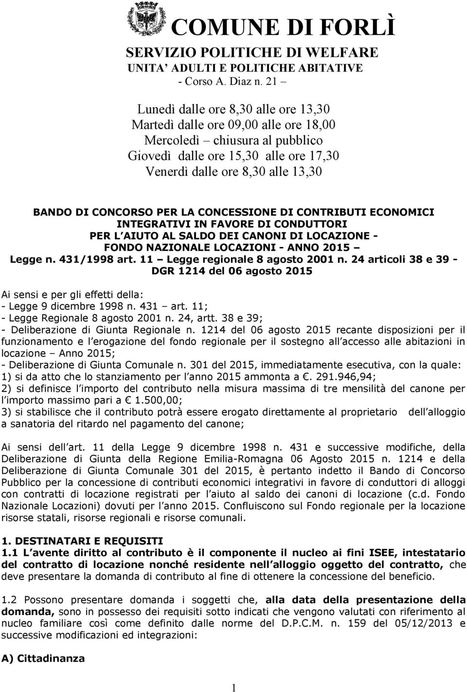 CONCORSO PER LA CONCESSIONE DI CONTRIBUTI ECONOMICI INTEGRATIVI IN FAVORE DI CONDUTTORI PER L AIUTO AL SALDO DEI CANONI DI LOCAZIONE - FONDO NAZIONALE LOCAZIONI - ANNO 2015 Legge n. 431/1998 art.