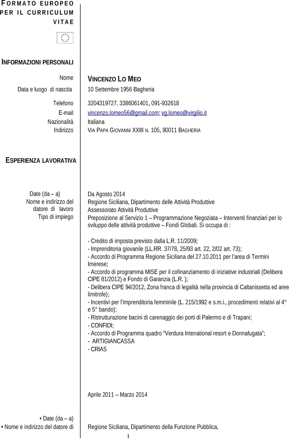 105, 90011 BAGHERIA ESPERIENZA LAVORATIVA Date (da a) Nome e indirizzo del datore di Tipo di impiego Da Agosto 2014 Regione Siciliana, Dipartimento delle Attività Produttive Assessorato Attività