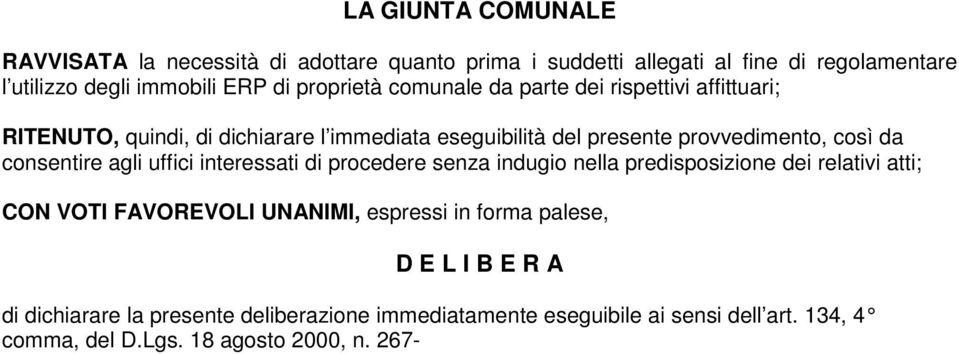 consentire agli uffici interessati di procedere senza indugio nella predisposizione dei relativi atti; CON VOTI FAVOREVOLI UNANIMI, espressi in forma