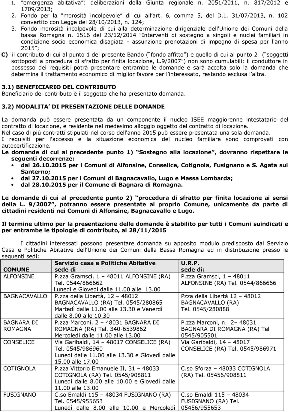 1516 del 23/12/2014 Interventi di sostegno a singoli e nuclei familiari in condizione socio economica disagiata - assunzione prenotazioni di impegno di spesa per l'anno 2015 ; C) il contributo di cui