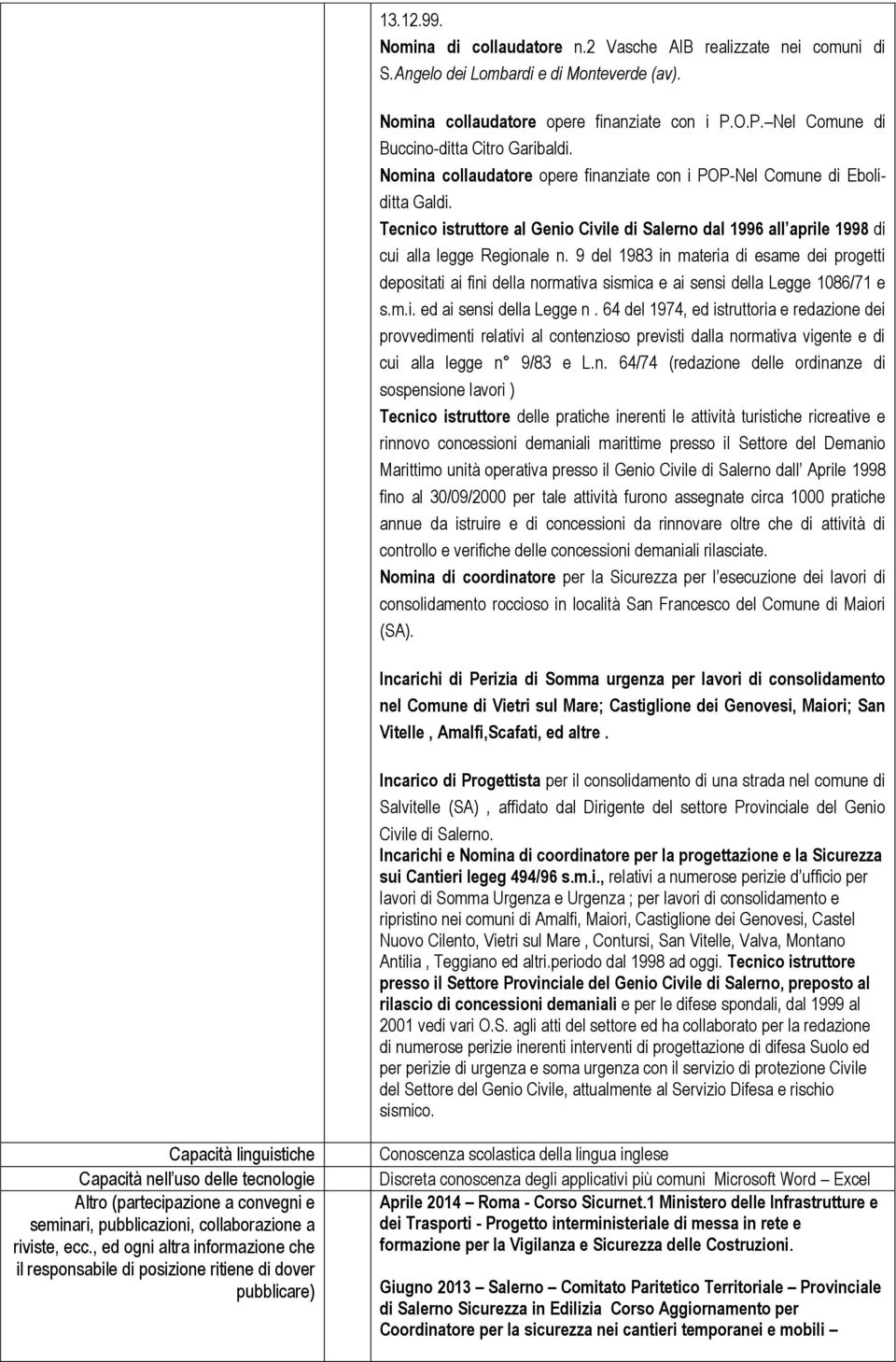 Tecnico istruttore al Genio Civile di Salerno dal 1996 all aprile 1998 di cui alla legge Regionale n.