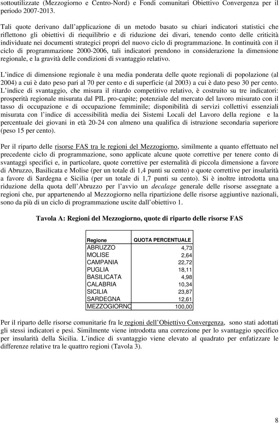 individuate nei documenti strategici propri del nuovo ciclo di programmazione.