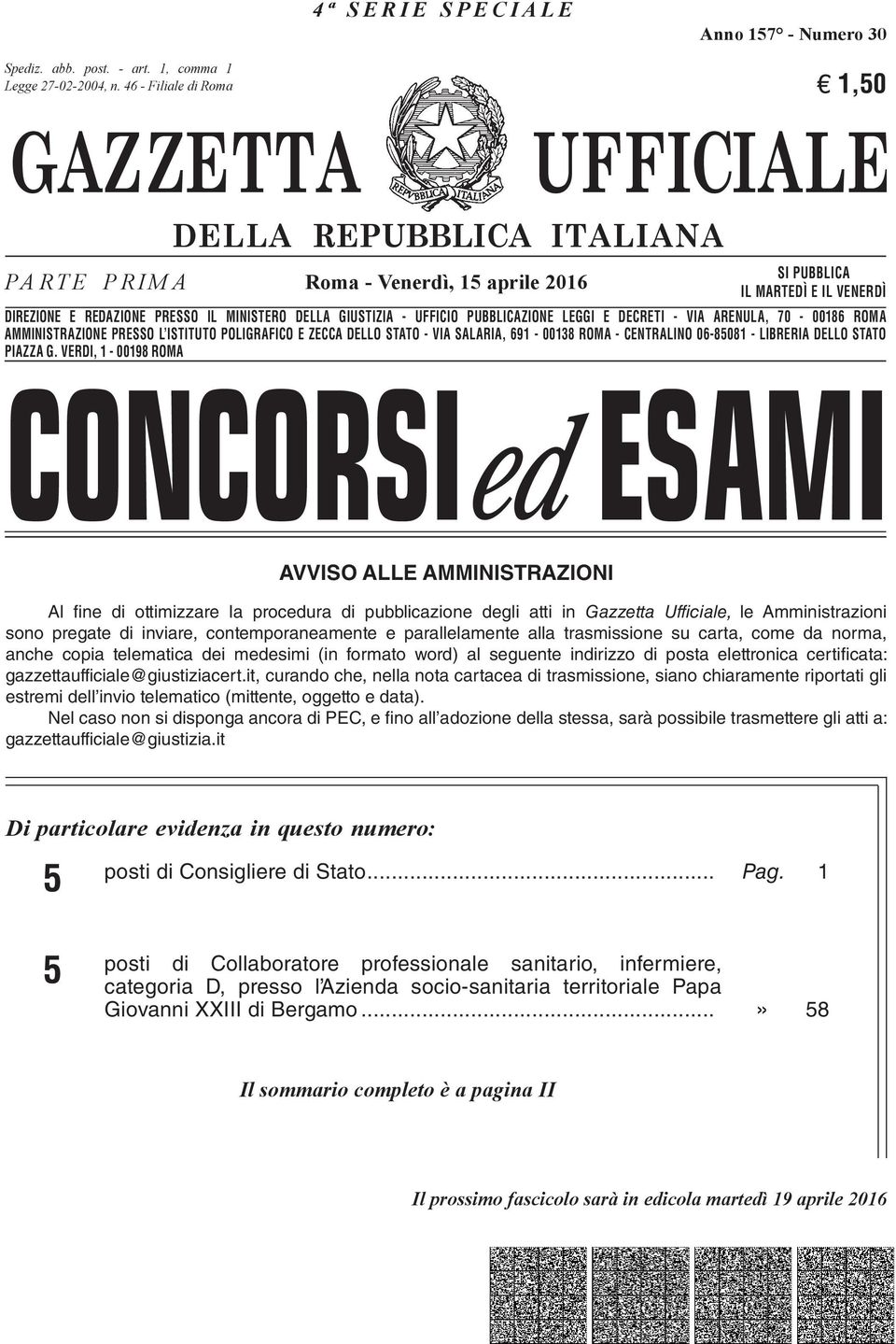 VENERDÌ DIREZIONE E REDAZIONE PRESSO IL IL MINISTERO DELLA GIUSTIZIA - UFFICIO PUBBLICAZIONE LEGGI E DECRETI -- VIA VIA ARENULA, 70-00186 ROMA AMMINISTRAZIONE PRESSO L ISTITUTO POLIGRAFICO E ZECCA