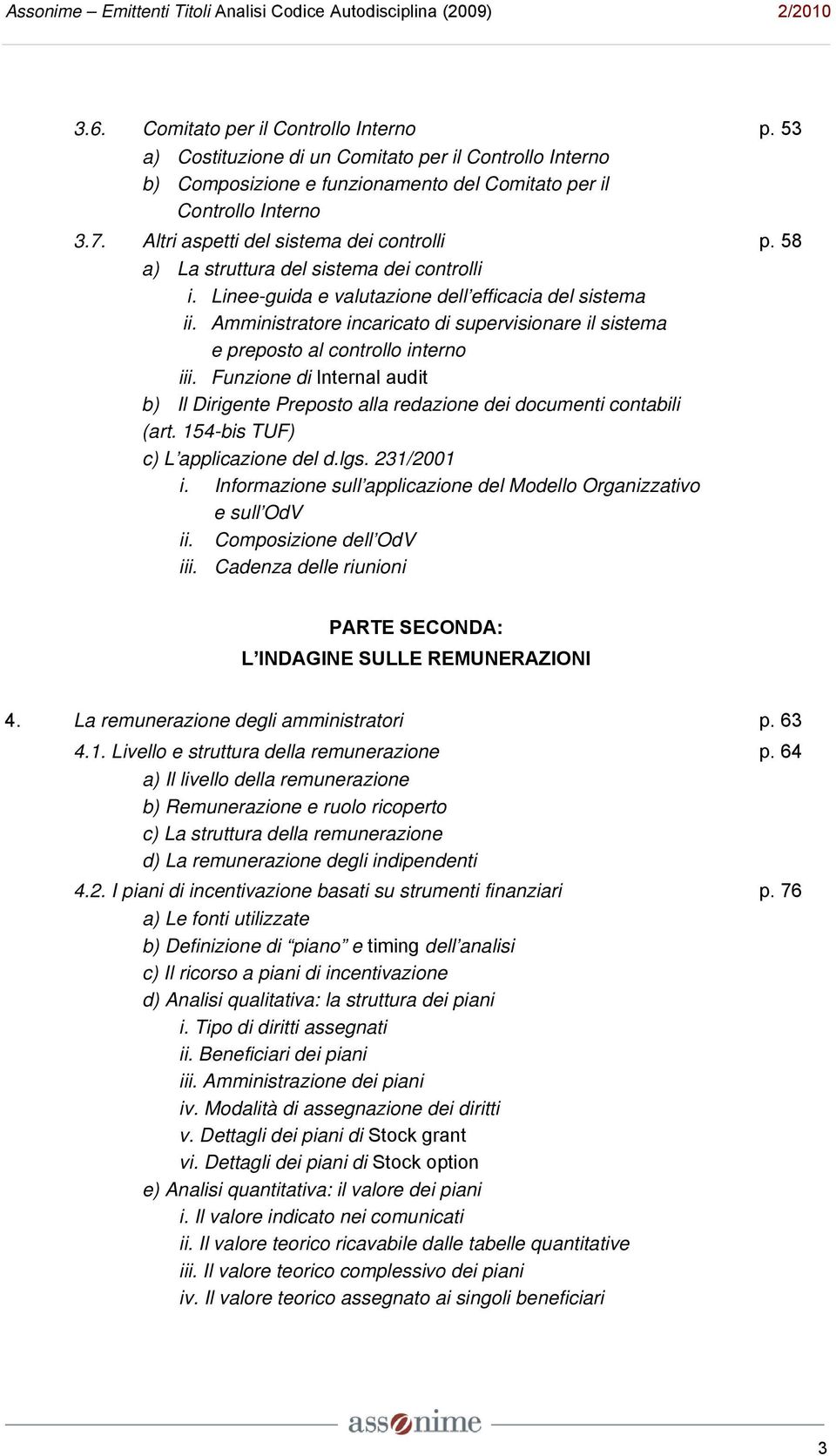 Amministratore incaricato di supervisionare il sistema e preposto al controllo interno iii. Funzione di Internal audit b) Il Dirigente Preposto alla redazione dei documenti contabili (art.