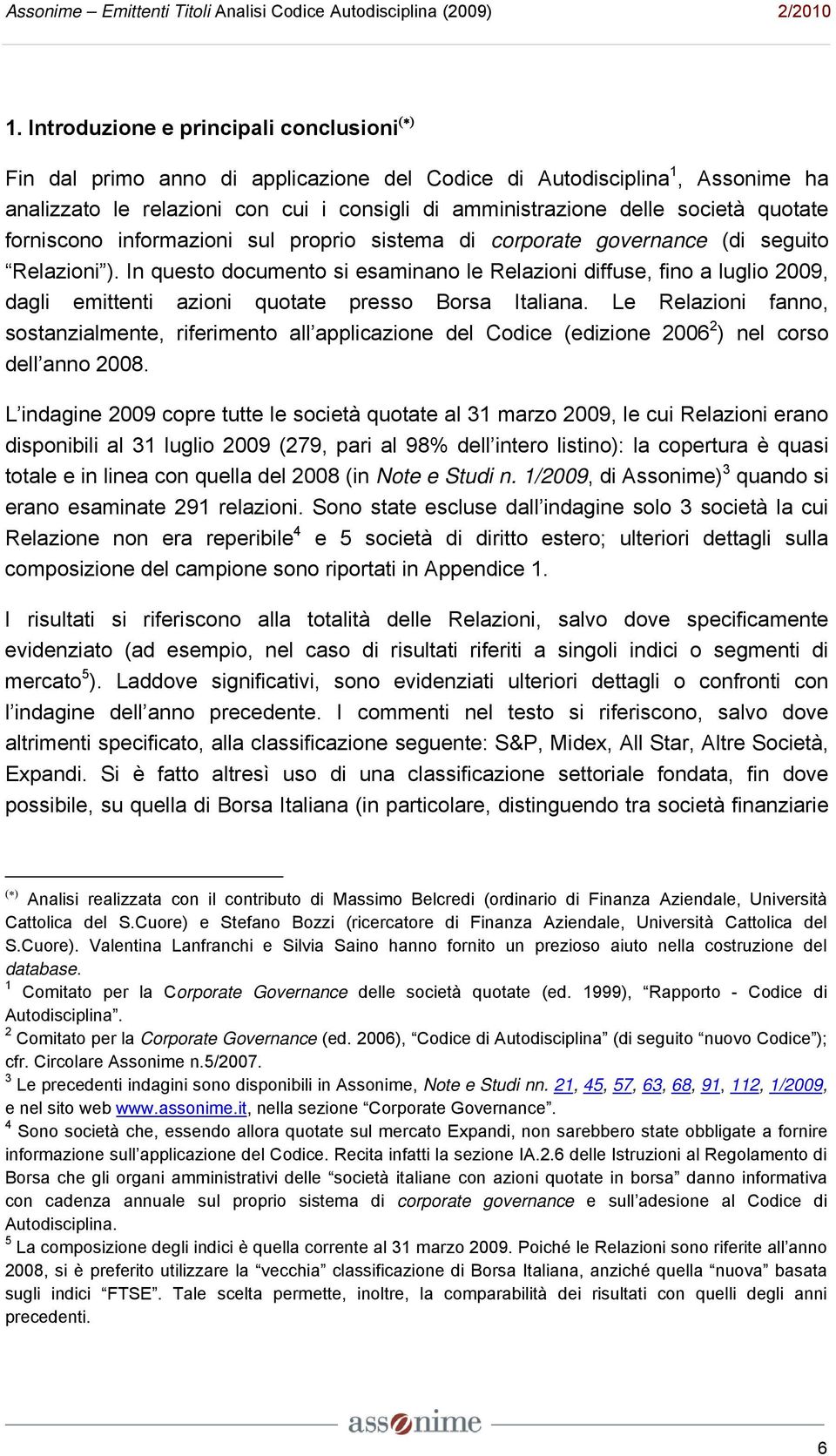 In questo documento si esaminano le Relazioni diffuse, fino a luglio 2009, dagli emittenti azioni quotate presso Borsa Italiana.