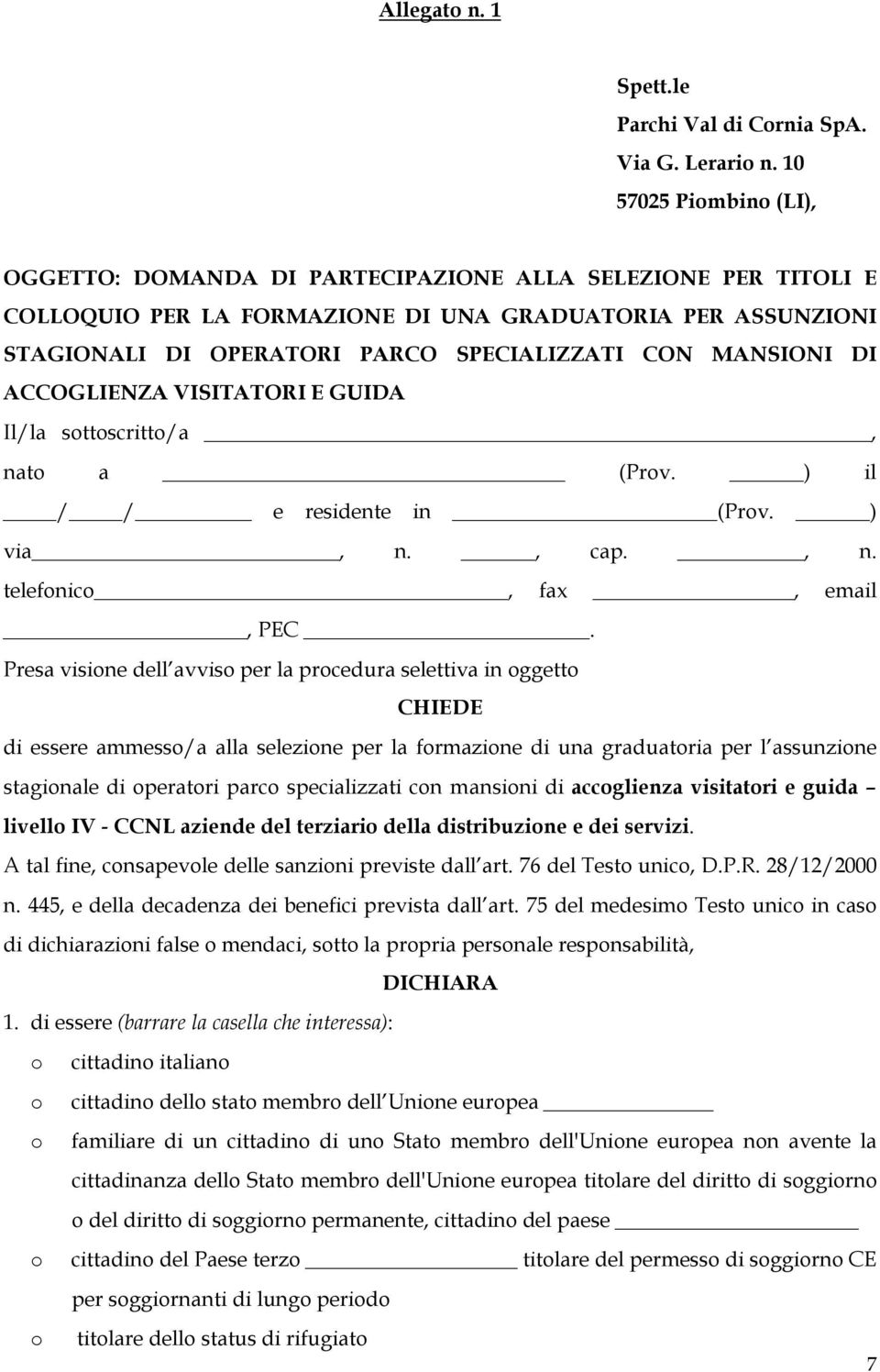 MANSIONI DI ACCOGLIENZA VISITATORI E GUIDA Il/la sottoscritto/a, nato a (Prov. ) il / / e residente in (Prov. ) via, n., cap., n. telefonico, fax, email, PEC.