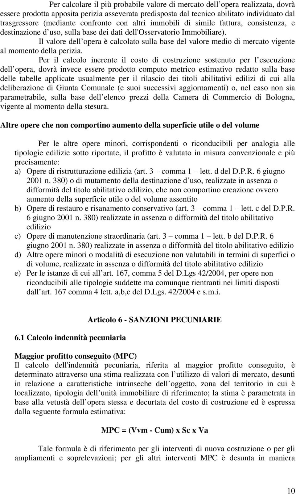 Il valore dell opera è calcolato sulla base del valore medio di mercato vigente al momento della perizia.