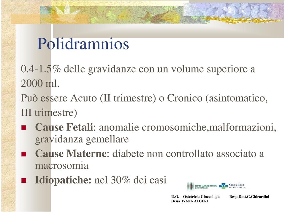 Fetali: anomalie cromosomiche,malformazioni, gravidanza gemellare Cause