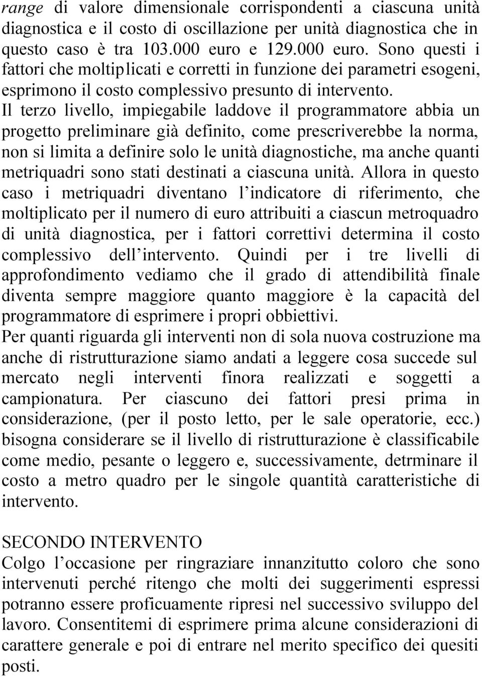 Il terzo livello, impiegabile laddove il programmatore abbia un progetto preliminare già definito, come prescriverebbe la norma, non si limita a definire solo le unità diagnostiche, ma anche quanti