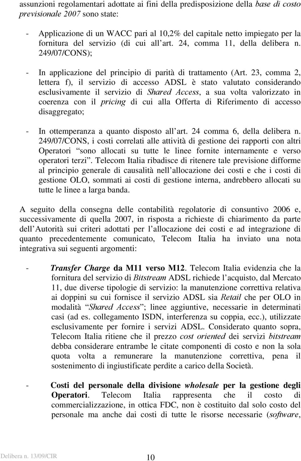 23, comma 2, lettera f), il servizio di accesso ADSL è stato valutato considerando esclusivamente il servizio di Shared Access, a sua volta valorizzato in coerenza con il pricing di cui alla Offerta