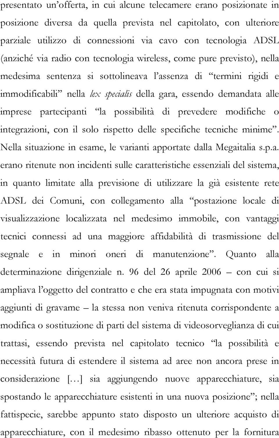 alle imprese partecipanti la possibilità di prevedere modifiche o integrazioni, con il solo rispetto delle specifiche tecniche minime.