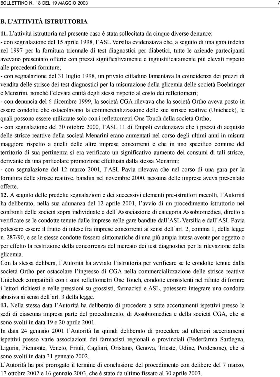 per la fornitura triennale di test diagnostici per diabetici, tutte le aziende partecipanti avevano presentato offerte con prezzi significativamente e ingiustificatamente più elevati rispetto alle