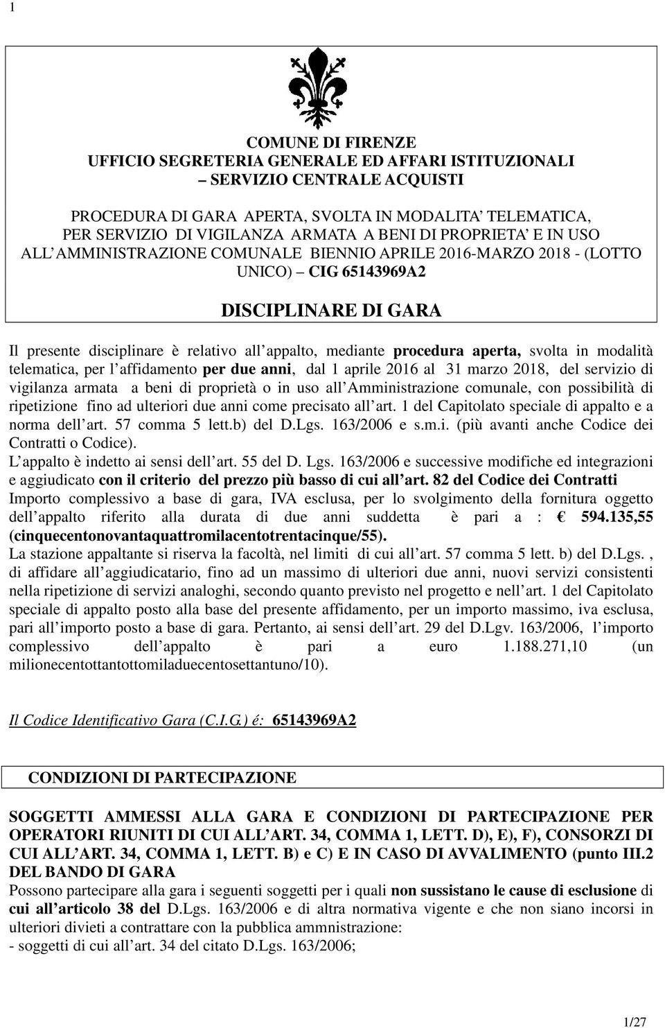 aperta, svolta in modalità telematica, per l affidamento per due anni, dal 1 aprile 2016 al 31 marzo 2018, del servizio di vigilanza armata a beni di proprietà o in uso all Amministrazione comunale,