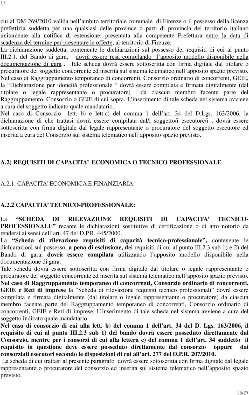 La dichiarazione suddetta, contenente le dichiarazioni sul possesso dei requisiti di cui al punto III.2.1.